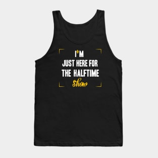 just here for the halftime show Tank Top